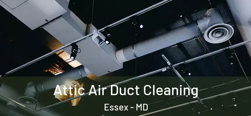  Attic Air Duct Cleaning Essex - MD